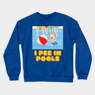 I pee in pools swimming with friends and family at pool parties. Crewneck Sweatshirt